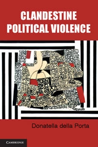 Clandestine political violence; Donatella Della Porta; 2013
