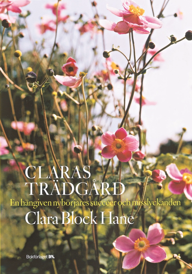Claras trädgård : en hängiven nybörjares succéer och misslyckanden; Clara Block Hane; 2003