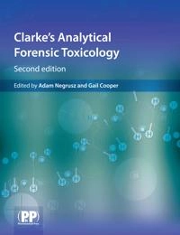Clarke's analytical forensic toxicology; Adam Negrusz, Gail Cooper; 2013