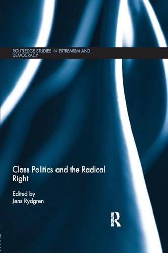 Class politics and the radical right; Jens Rydgren; 2013