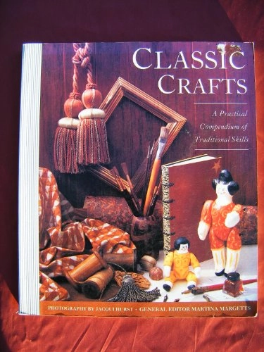 Classic Crafts: A Practical Compendium of Traditional Skills; Ed. Martina Margetts; 1992
