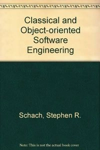 Classical and object-oriented software engineering; Stephen R. Schach; 1996