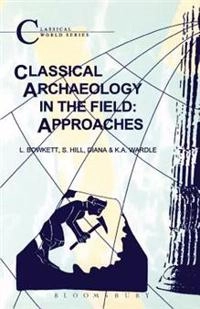 Classical archaeology in the field : approaches; Laurence Bowkett; 2001