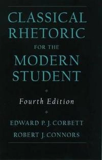 Classical rhetoric for the modern student; Edward P. J. Corbett; 1999