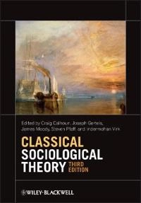 Classical Sociological Theory; Craig Calhoun, Joseph Gerteis, James Moody, Steve Pfaff; 2012