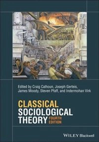 Classical Sociological Theory; Indermohan Virk, Steven Pfaff, James Moody, Joseph Gerteis, Craig Calhoun; 2022