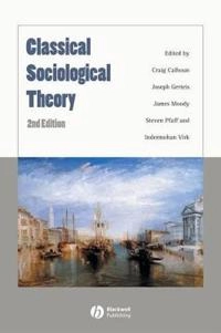 Classical Sociological Theory; Editor:Craig Calhoun, Editor:Joseph Gerteis, Edito Moody; 2007