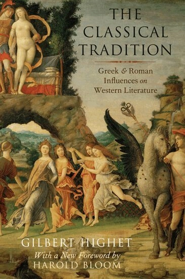 classical tradition : Greek and Roman influences on western literature; Gilbert Highet, Harold Bloom; 2015
