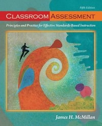 Classroom assessment : principles and practice for effective standards-based instruction; James H. McMillan; 2011
