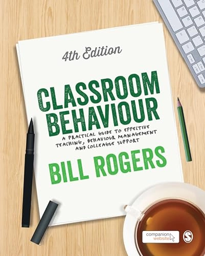 Classroom behaviour : a practical guide to effective teaching; Bill Rogers; 2015