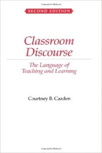 Classroom discourse : the language of teaching and learning; Courtney B Cazden; 2001