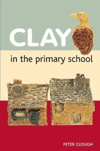 Clay in the Primary School; Peter Clough; 2007