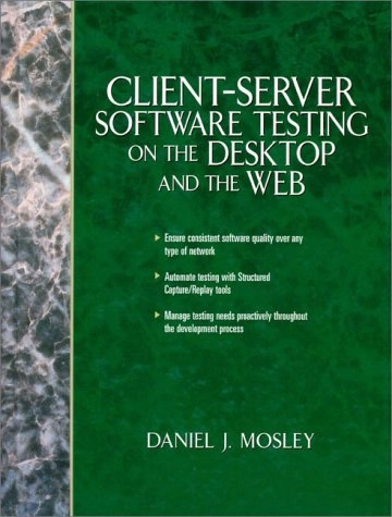 Client-server software testing on the desktop and the web; Daniel J Mosley; 2000