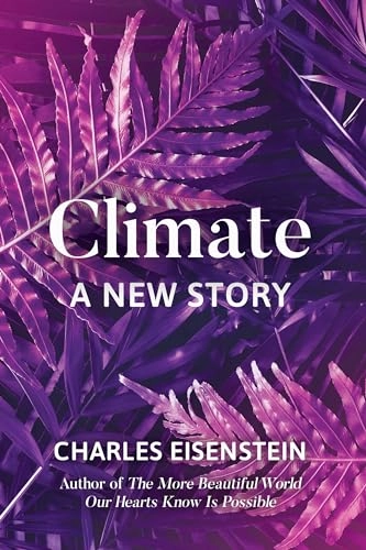 Climate : a new story; Charles Eisenstein; 2018