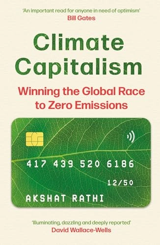 Climate capitalism : winning the global race to zero emissions; Akshat Rathi; 2023