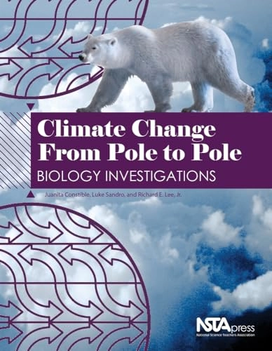 Climate Change From Pole to Pole; Juanita Constible, Luke Sandro, Richard E Lee, Richard E Lee Jr; 2008