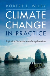 Climate change in practice : Topics for discussion with group exercises; Robert L. (loughborough University) Wilby; 2017