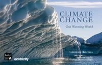 Climate Change: Our Warming World; Christine Hutchins