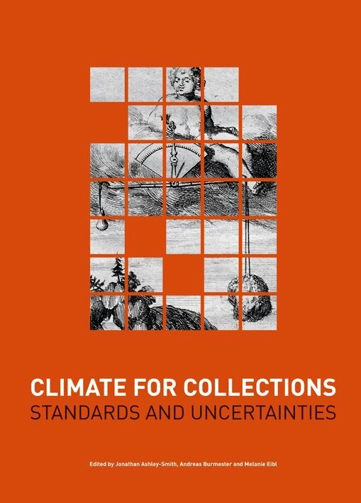 Climate for collections : standards and uncertainties; Jonathan Ashley-Smith, Andreas Burmester, Melanie Eibl; 2013
