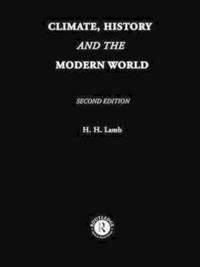Climate, history and the modern world; Hubert H. Lamb; 1995
