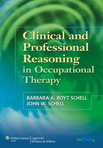 Clinical and professional reasoning in occupational therapy; John W. Schell, Barbara A. Boyt Schell; 2007
