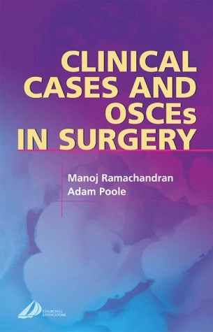 Clinical Cases and OSCEs in SurgeryMrcs Study Guides; Manoj Ramachandran, Adam Poole