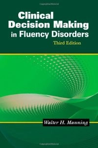 Clinical decision making in fluency disorders; Walter H. Manning; 2010