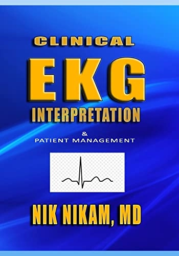 Clinical EKG Interpretation: Patient Management; Nik Nikam; 2019