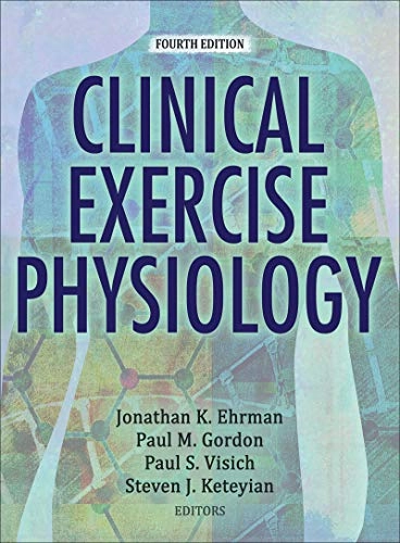 Clinical exercise physiology; Paul Gordon, Jonathan K. Ehrman, Paul S. Visich, Steven J. Keteyian; 2019