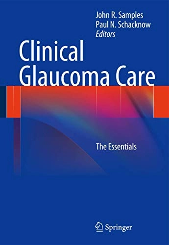 Clinical Glaucoma Care; John R Samples, Paul N Schacknow, John Samples, Paul Schacknow; 2013