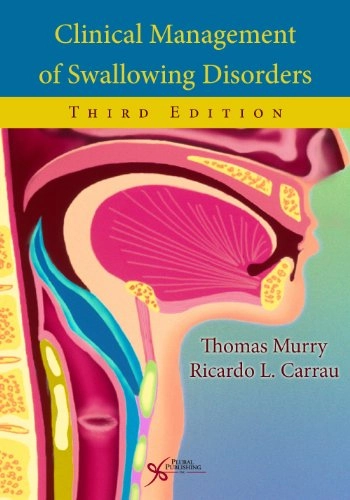 Clinical Management of Swallowing Disorders; Thomas Murry, Ricardo L Carrau; 2012