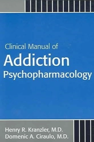Clinical manual of addiction psychopharmacology; Henry R. Kranzler, Domenic A. Ciraulo; 2005