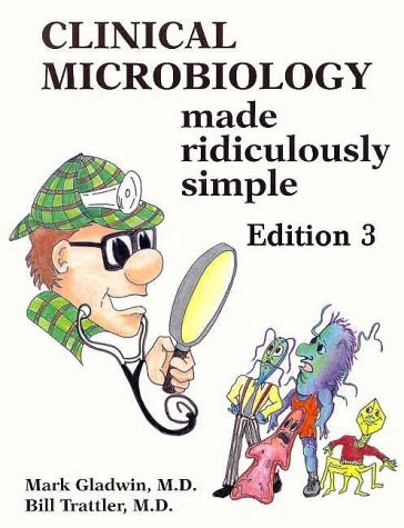 Clinical Microbiology Made Ridiculously Simple; Mark Gladwin, Bill Trattler; 2001