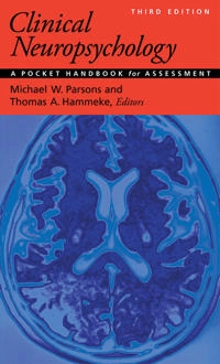 Clinical neuropsychology : a pocket handbook for assessment; Michael W Parsons, Thomas E Hammeke; 2014