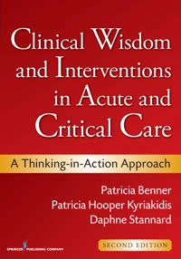 Clinical wisdom and interventions in acute and critical care : a thinking-in-action approach; Patricia E. Benner; 2011