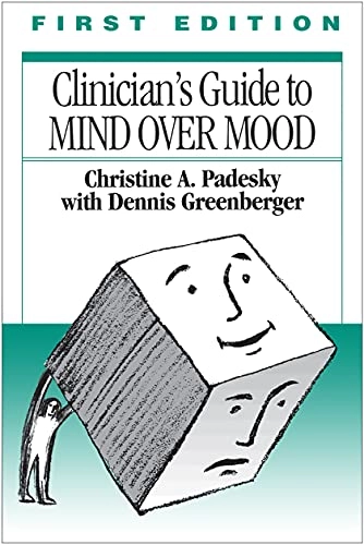 Clinician's Guide to Mind Over Mood; Christine A Padesky, Dennis Greenberger; 1995
