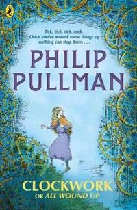 Clockwork, or, All Wound Up; Philip Pullman; 2018