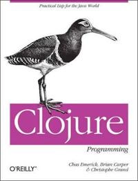 Clojure Programming; Chas Emerick, Brian Carper, Christophe Grand; 2012