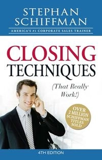 Closing Techniques (That Really Work!); Stephan Schiffman; 2009