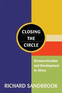 Closing the circle : democratization and development in Africa; Richard Sandbrook; 2000
