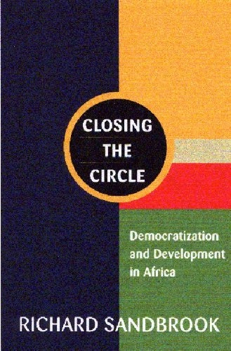 Closing the circle : democratization and development in Africa; Richard Sandbrook; 2000