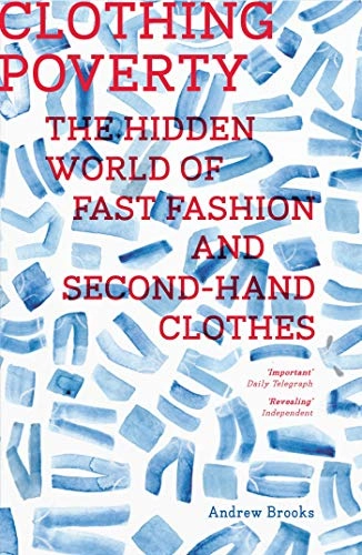Clothing poverty : the hidden world of fast fashion and second-hand clothes; Andrew Brooks; 2015