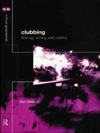 Clubbing : dancing, ecstacy and vitality; Ben Malbon; 1999
