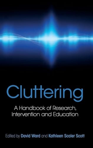 Cluttering : a handbook of research, intervention, and education; David Ward, Kathleen Scaler Scott; 2011