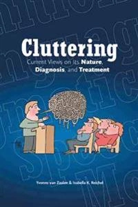 Cluttering : current views on its nature, diagnosis, and treatment; Yvonne. Van Zaalen; 2015