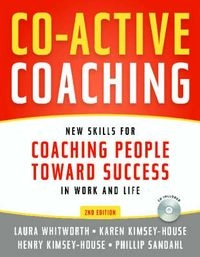 Co-active coaching : new skills for coaching people toward success in work and life; Laura Whitworth; 2009
