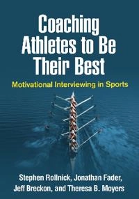 Coaching athletes to be their best : motivational interviewing in sports; Stephen Rollnick; 2019