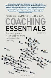 Coaching essentials [electronic resource] : practical, proven techniques for world-class executive coaching; Patricia Bossons, Jeremy Kourdi, Denis Sartain; 2012