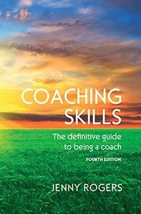 Coaching skills : the definitive guide to being a coach; Jenny Rogers; 2016