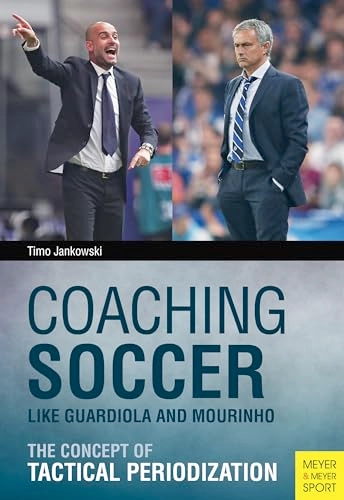 Coaching Soccer Like Guardiola and Mourinho; Timo Jankowski; 2016